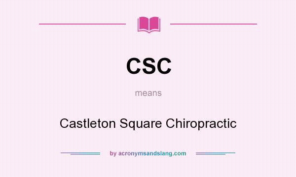 What does CSC mean? It stands for Castleton Square Chiropractic