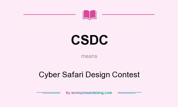 What does CSDC mean? It stands for Cyber Safari Design Contest