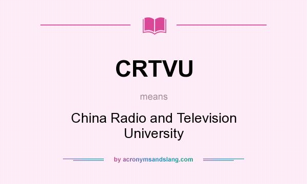 What does CRTVU mean? It stands for China Radio and Television University