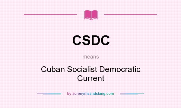 What does CSDC mean? It stands for Cuban Socialist Democratic Current