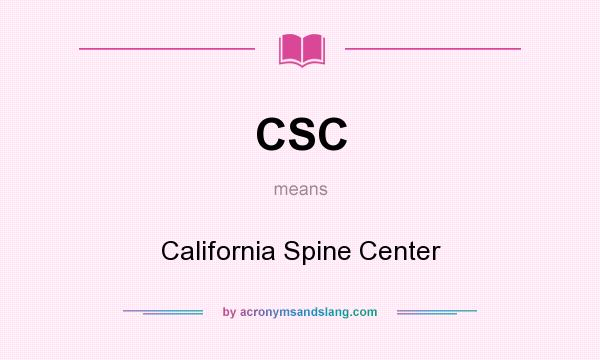 What does CSC mean? It stands for California Spine Center