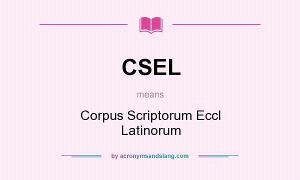 What does CSEL mean? It stands for Corpus Scriptorum Eccl Latinorum