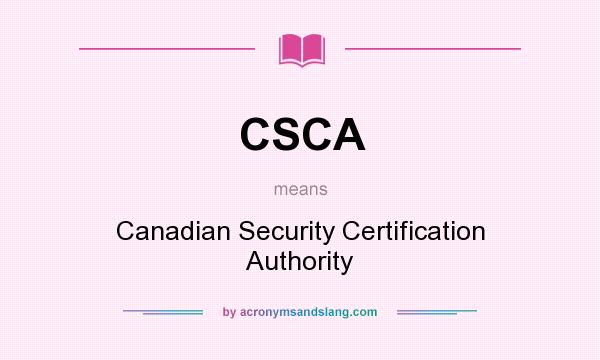 What does CSCA mean? It stands for Canadian Security Certification Authority