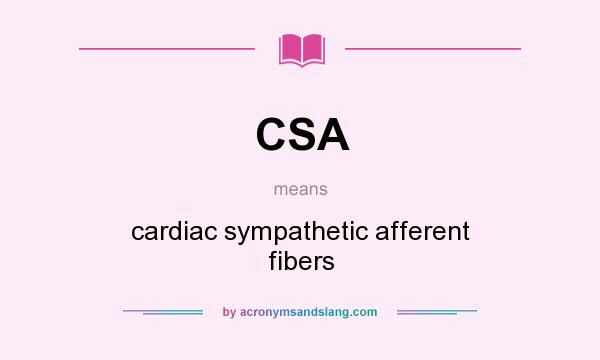 What does CSA mean? It stands for cardiac sympathetic afferent fibers