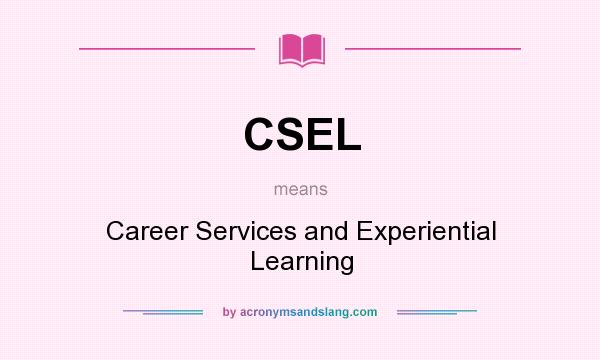 What does CSEL mean? It stands for Career Services and Experiential Learning