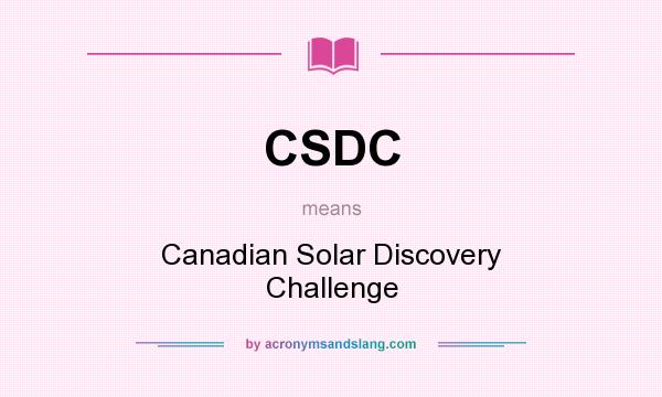 What does CSDC mean? It stands for Canadian Solar Discovery Challenge