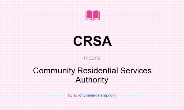 What does CRSA mean? It stands for Community Residential Services Authority