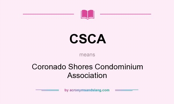 What does CSCA mean? It stands for Coronado Shores Condominium Association