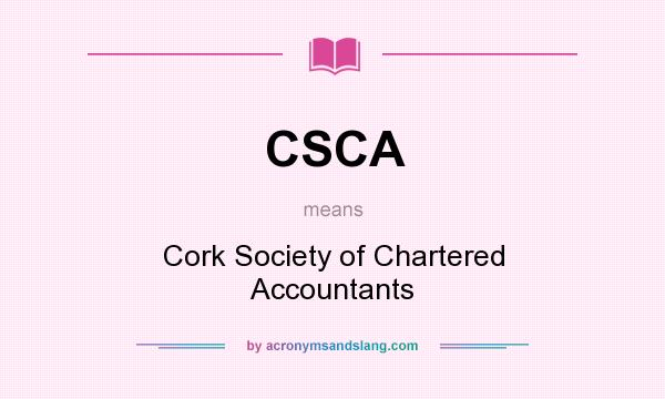 What does CSCA mean? It stands for Cork Society of Chartered Accountants