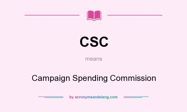 What does CSC mean? It stands for Campaign Spending Commission