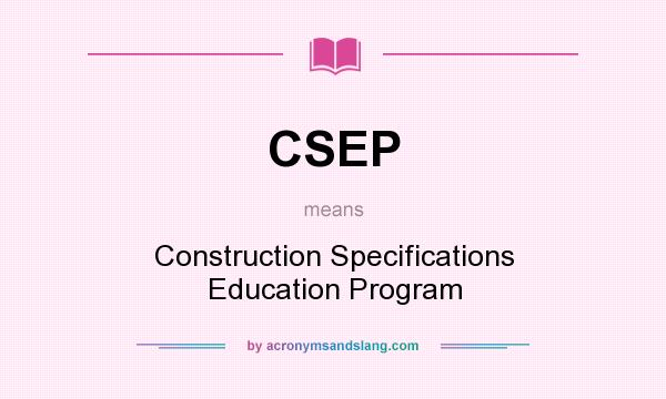 What does CSEP mean? It stands for Construction Specifications Education Program