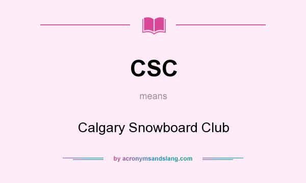 What does CSC mean? It stands for Calgary Snowboard Club