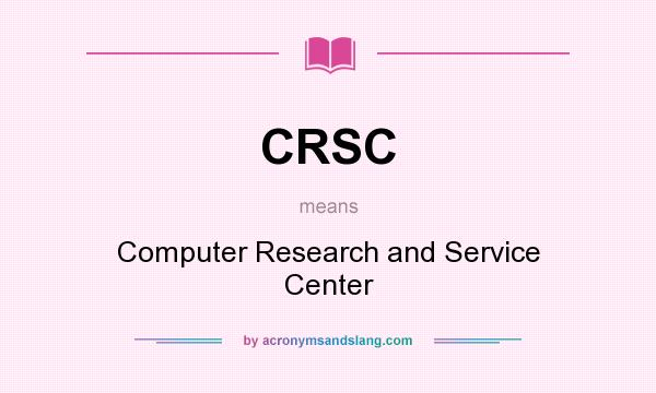What does CRSC mean? It stands for Computer Research and Service Center
