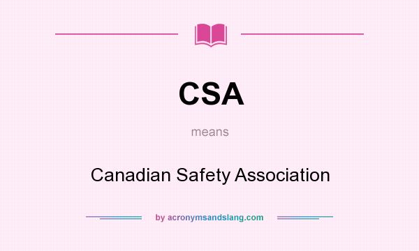 What does CSA mean? It stands for Canadian Safety Association