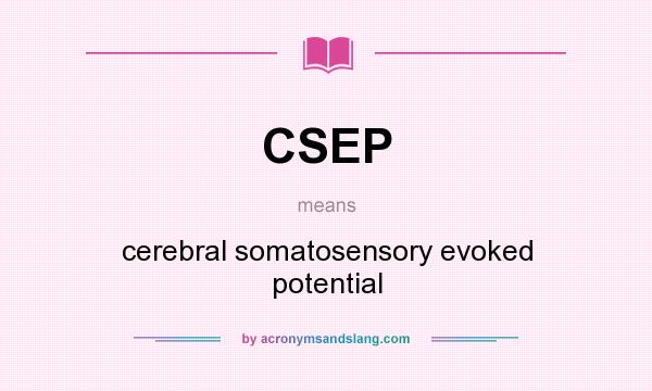 What does CSEP mean? It stands for cerebral somatosensory evoked potential