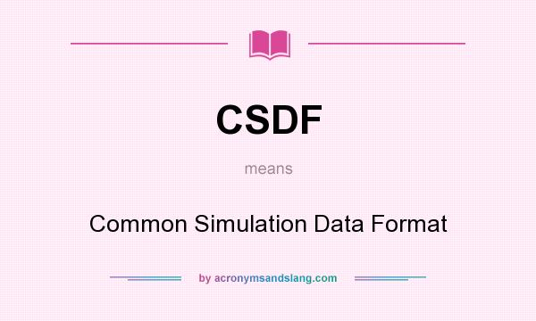 What does CSDF mean? It stands for Common Simulation Data Format