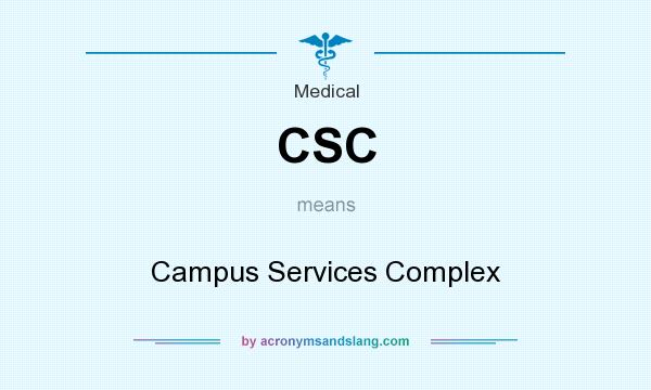 What does CSC mean? It stands for Campus Services Complex