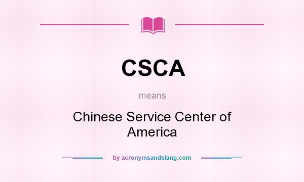 What does CSCA mean? It stands for Chinese Service Center of America