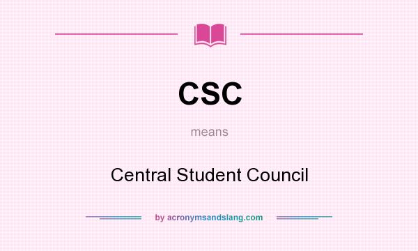 What does CSC mean? It stands for Central Student Council