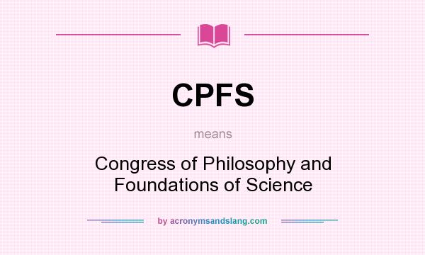 What does CPFS mean? It stands for Congress of Philosophy and Foundations of Science
