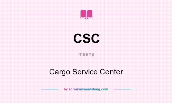 What does CSC mean? It stands for Cargo Service Center