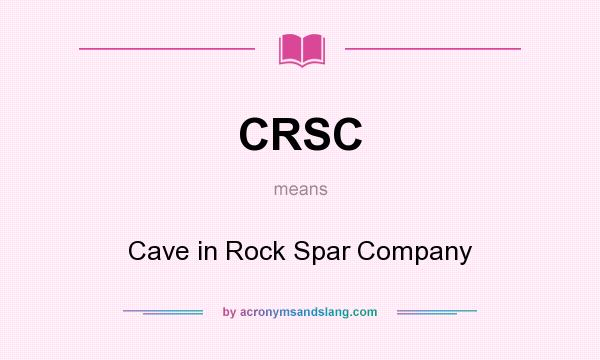 What does CRSC mean? It stands for Cave in Rock Spar Company