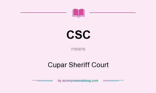 What does CSC mean? It stands for Cupar Sheriff Court