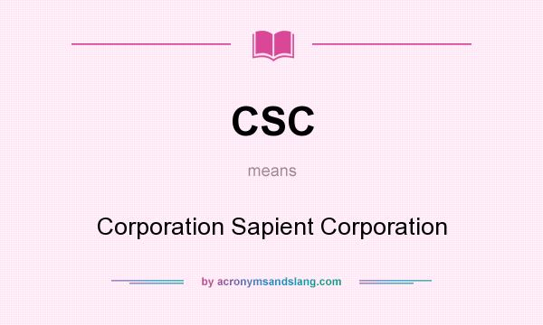 What does CSC mean? It stands for Corporation Sapient Corporation