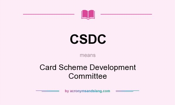 What does CSDC mean? It stands for Card Scheme Development Committee