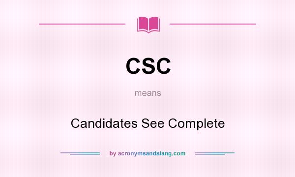What does CSC mean? It stands for Candidates See Complete