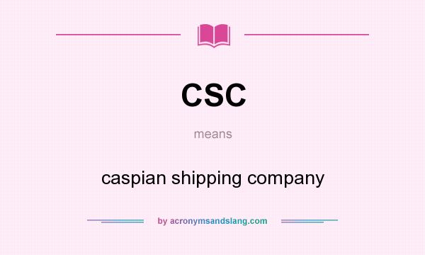 What does CSC mean? It stands for caspian shipping company