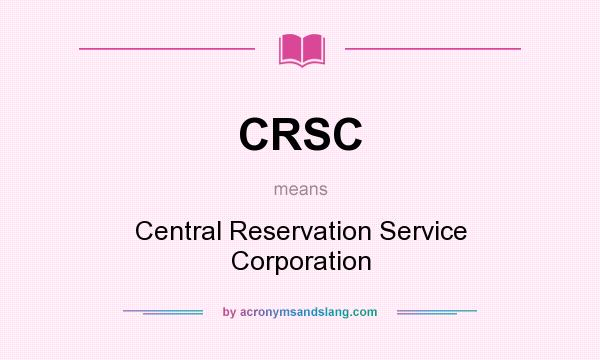 What does CRSC mean? It stands for Central Reservation Service Corporation