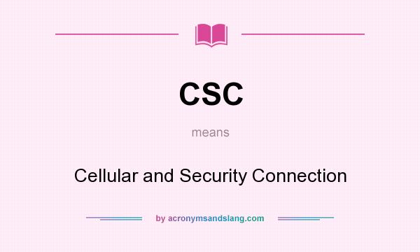 What does CSC mean? It stands for Cellular and Security Connection