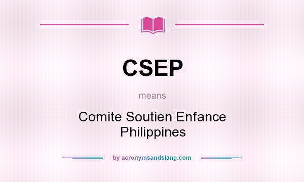 What does CSEP mean? It stands for Comite Soutien Enfance Philippines