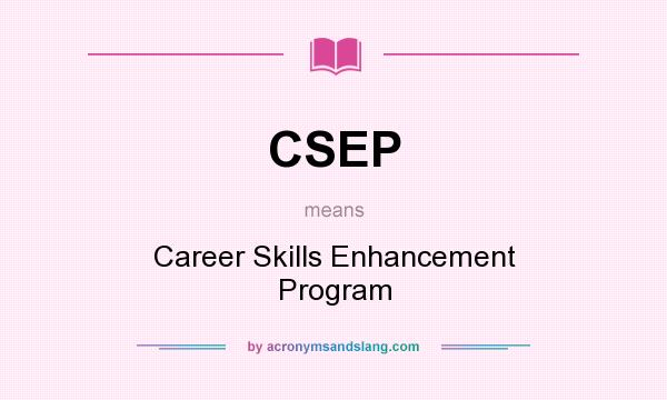 What does CSEP mean? It stands for Career Skills Enhancement Program