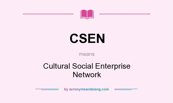 What does CSEN mean? It stands for Cultural Social Enterprise Network