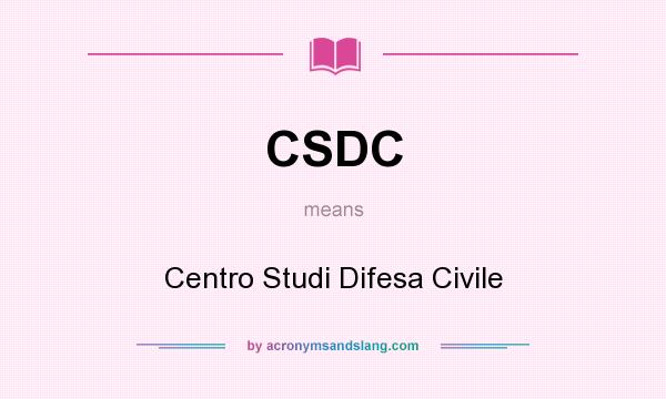 What does CSDC mean? It stands for Centro Studi Difesa Civile