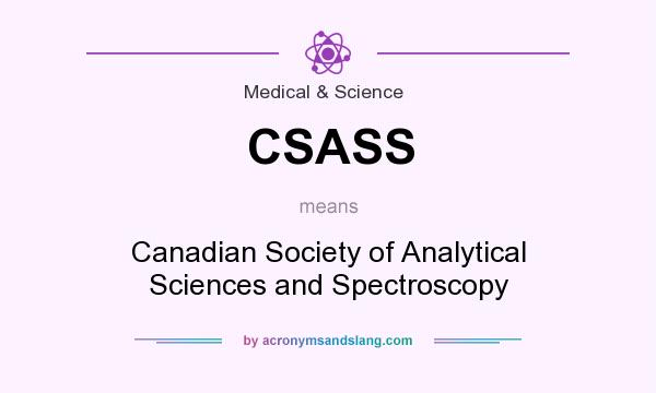 What does CSASS mean? It stands for Canadian Society of Analytical Sciences and Spectroscopy
