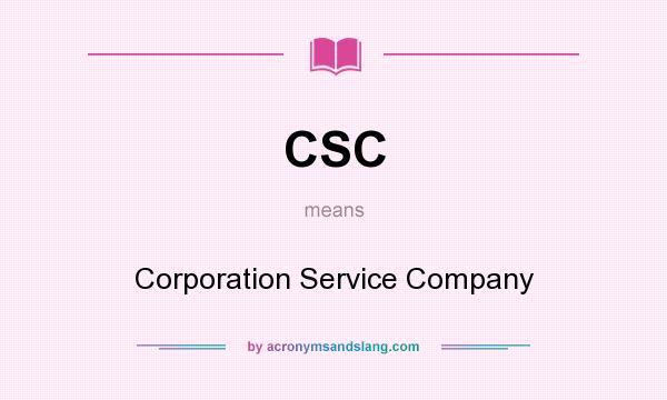 What does CSC mean? It stands for Corporation Service Company