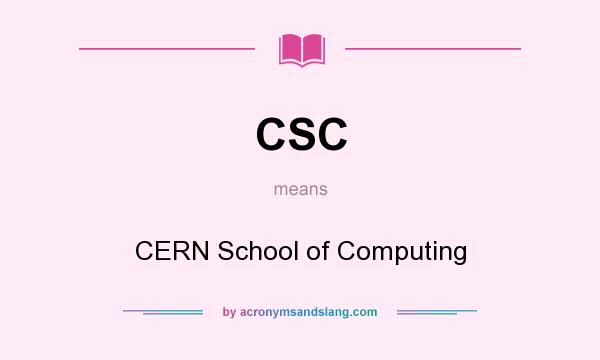 What does CSC mean? It stands for CERN School of Computing
