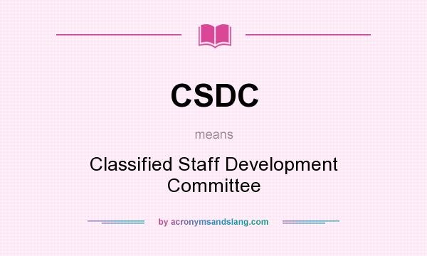 What does CSDC mean? It stands for Classified Staff Development Committee