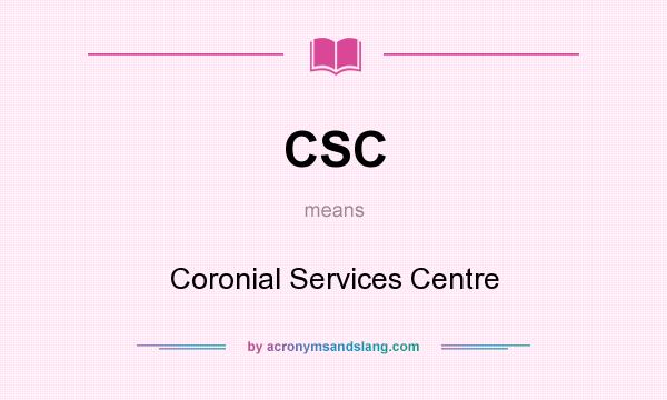 What does CSC mean? It stands for Coronial Services Centre