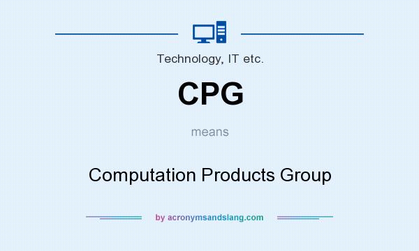 What does CPG mean? It stands for Computation Products Group