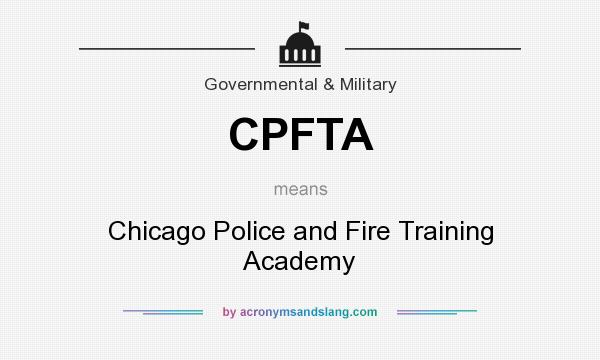 What does CPFTA mean? It stands for Chicago Police and Fire Training Academy