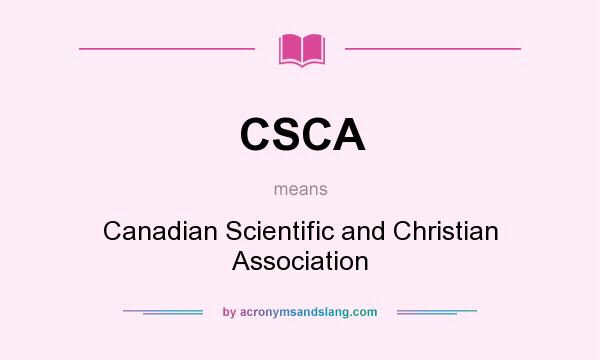 What does CSCA mean? It stands for Canadian Scientific and Christian Association