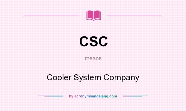 What does CSC mean? It stands for Cooler System Company