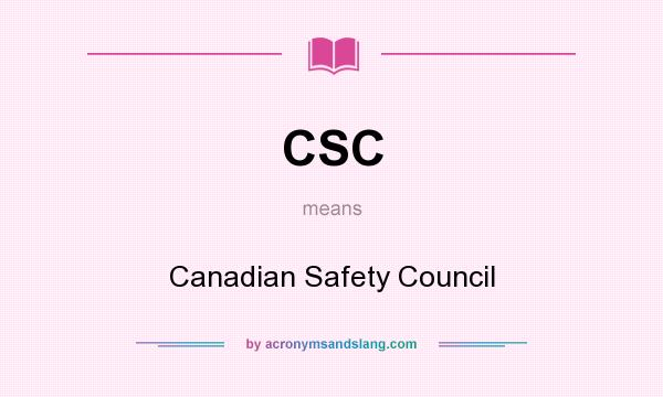 What does CSC mean? It stands for Canadian Safety Council