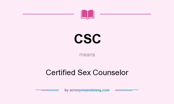 What does CSC mean? It stands for Certified Sex Counselor