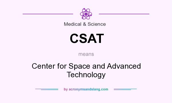What does CSAT mean? It stands for Center for Space and Advanced Technology