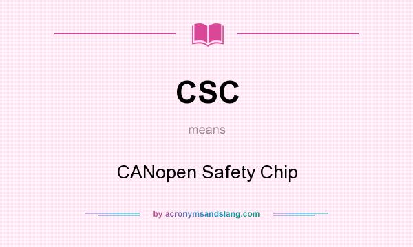 CSC - CANopen Safety Chip In Undefined By AcronymsAndSlang.com